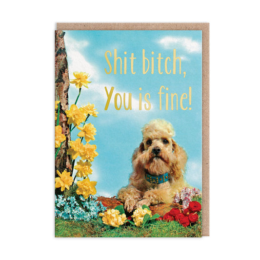 Greeting card with image of a dog surrounded by flowers. Gold foil text reads "Bitch You Is Fine"