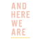 And Here We Are Logo