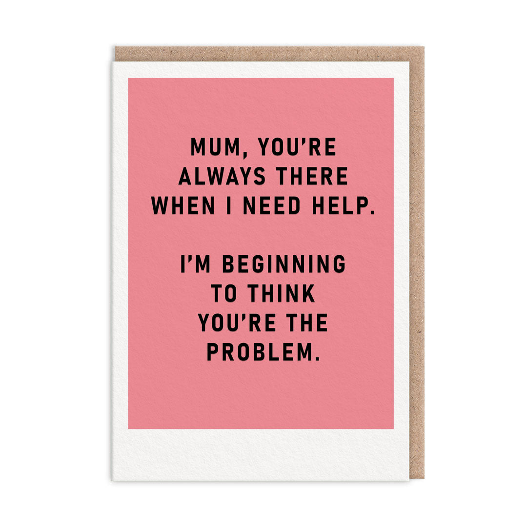 Mum, You're The Problem Greeting Card (11239)