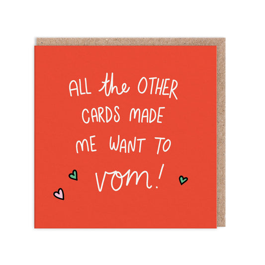 All The Other Cards Made Me Want To Vom! Greeting Card (6306)