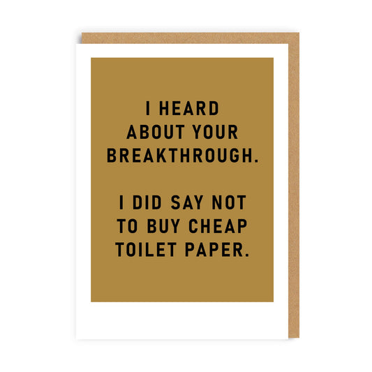 Brown funny greeting card with the text I heard about your breakthrough. I did say not to buy cheap toilet paper