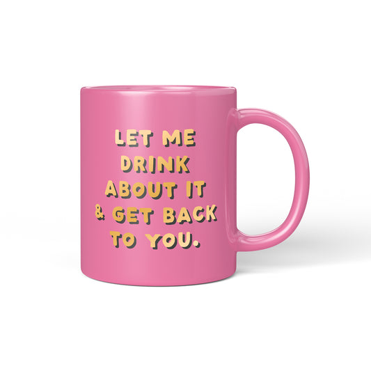 Let Me Drink About It Ceramic Mug (11800)