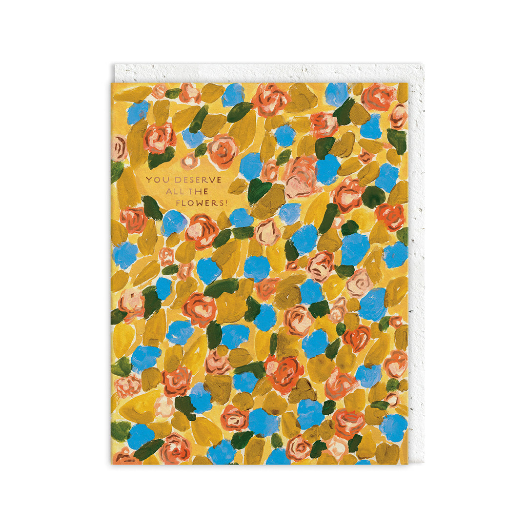You Deserve All The Flowers Greeting Card (12864)