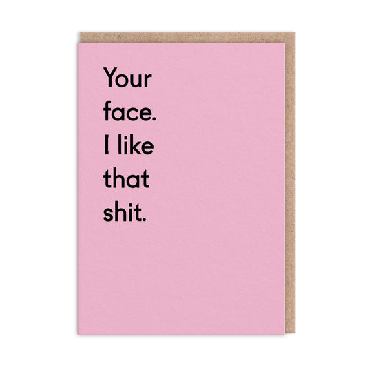 Your Face. I Like That Shit. Greeting Card (3394)