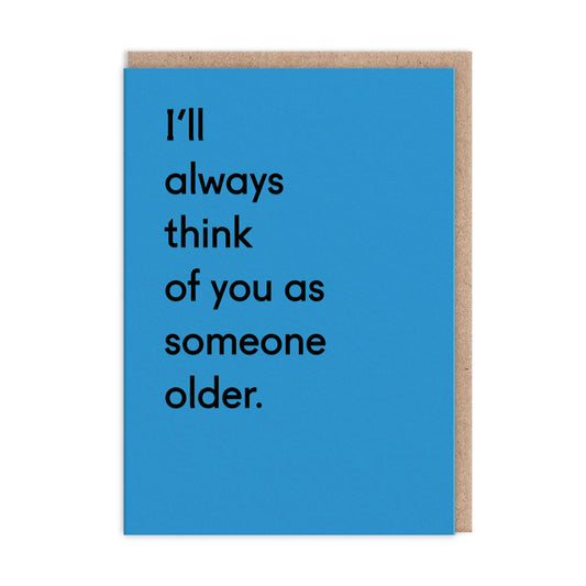 I'll Always Think Of You As Someone Older Greeting Card (3550)