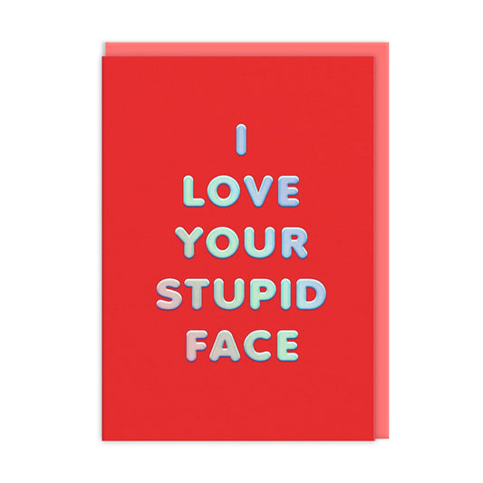 I Love Your Stupid Face 7x5 Valentine's Day Card (8453)