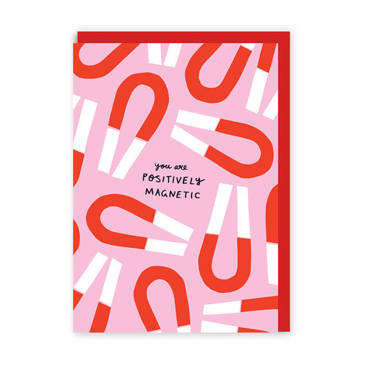 You Are Positively Magnetic Greeting Card