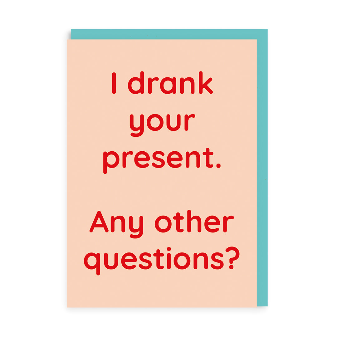 I Drank Your Present Greeting Card