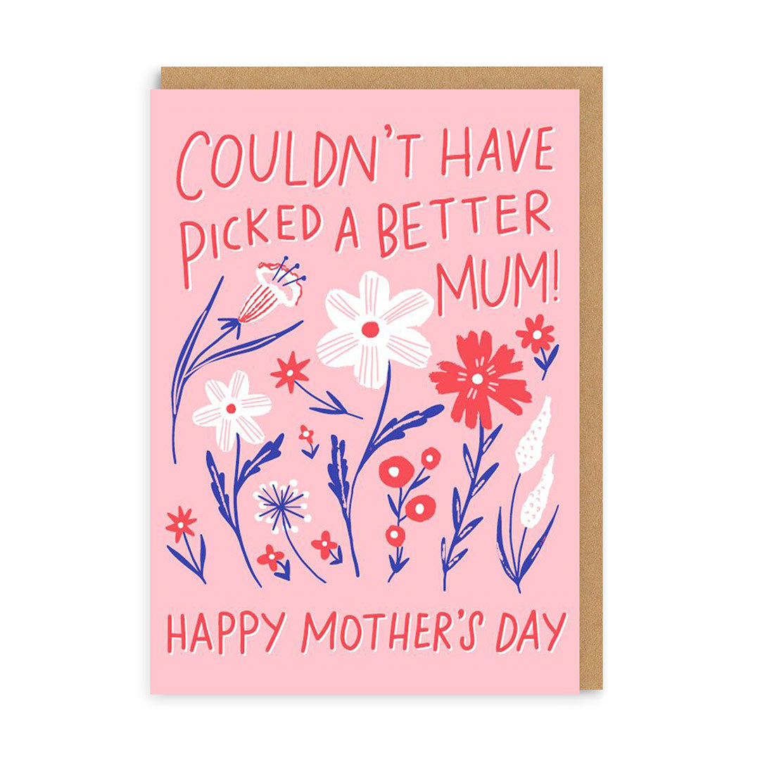 Couldn't Have Picked A Better Mum Greeting Card