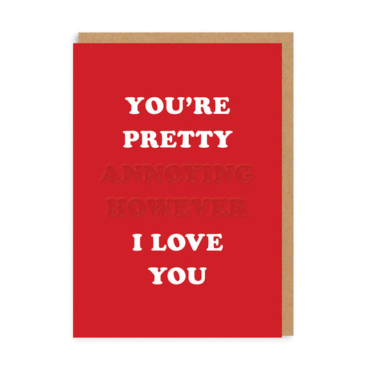 You're Pretty Annoying Greeting Card