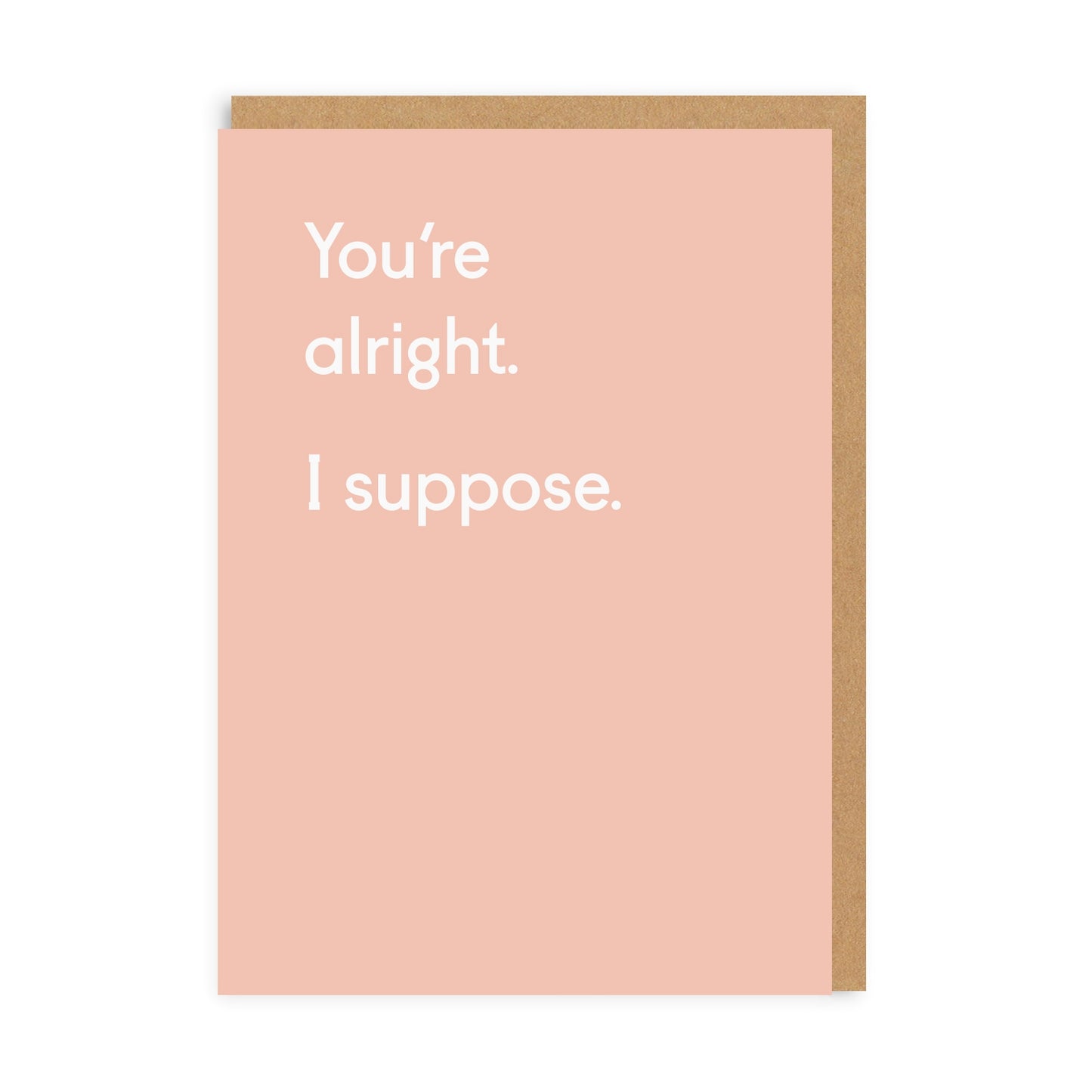 You're Alright. I suppose. Greeting Card
